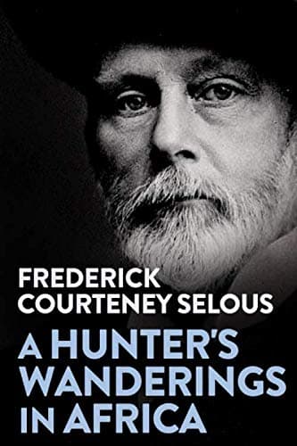 A Hunter's Wanderings in Africa: Being a Narrative of Nine Years Spent Amongst the Game of the Far Interior of South Africa Paperback – 4 Nov. 2019