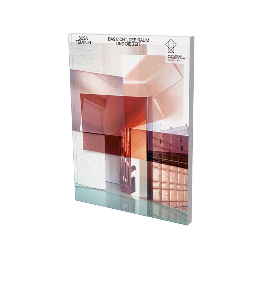 Susa Templin: Light Space Time: Cat. Museum Für Konkrete Kunst Ingolstadt