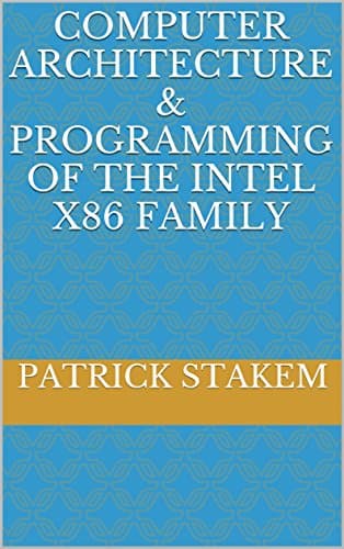 Computer Architecture & Programming of the Intel x86 Family Kindle Edition