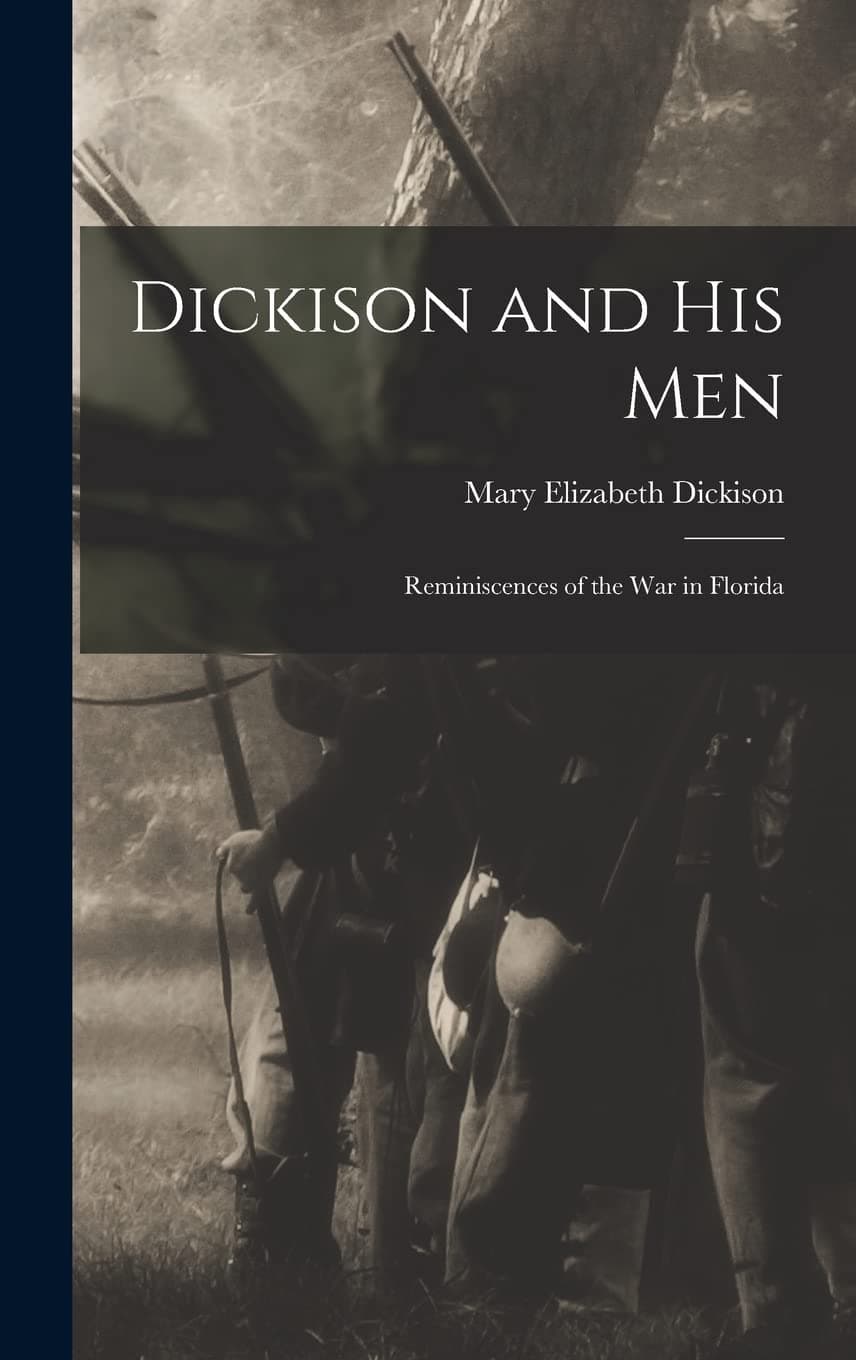 Dickison and His Men: Reminiscences of the War in Florida