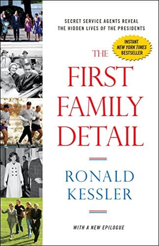 The First Family Detail: Secret Service Agents Reveal the Hidden Lives of the Presidents