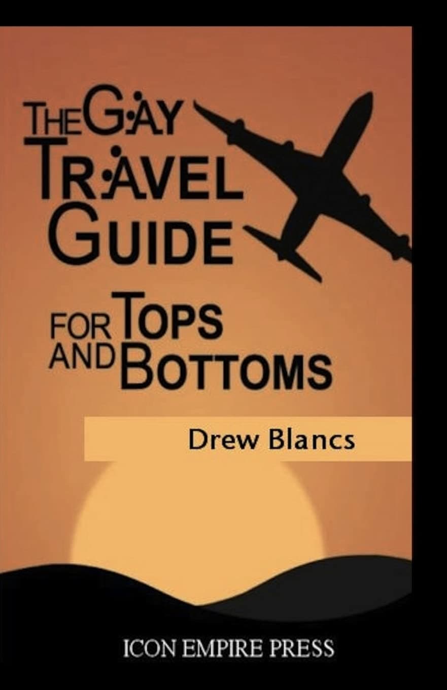 The Gay Travel Guide For Tops And Bottoms Paperback – June 15, 2011