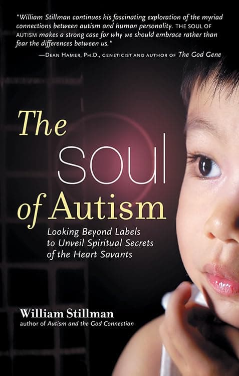 The Soul of Autism: Looking Beyond Labels to Unveil Spiritual Secrets of the Heart Savants Paperback – March 12, 2008