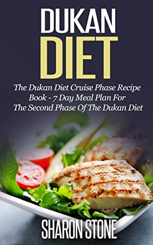 Dukan Diet: The Dukan Diet Cruise Phase Recipe Book - 7 Day Meal Plan For The Second Phase Of The Dukan Diet Kindle Edition
