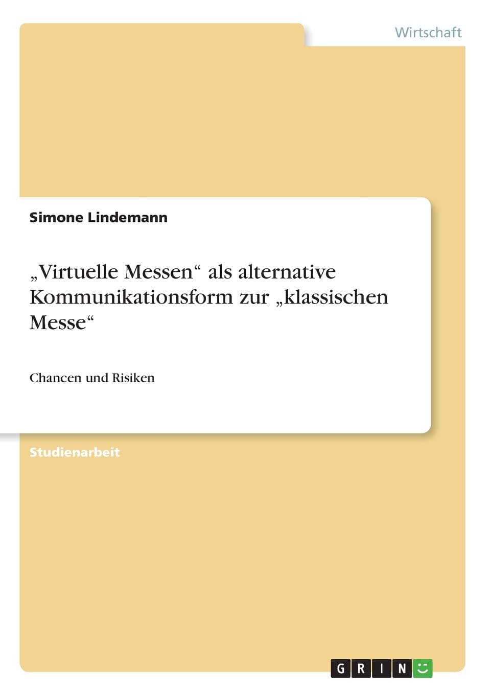 „Virtuelle Messen" als alternative Kommunikationsform zur „klassischen Messe": Chancen und Risiken