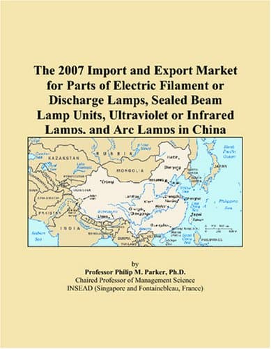 The 2007 Import and Export Market for Parts of Electric Filament or Discharge Lamps, Sealed Beam Lamp Units, Ultraviolet or Infrared Lamps, and Arc Lamps in China Paperback – 24 Oct. 2006