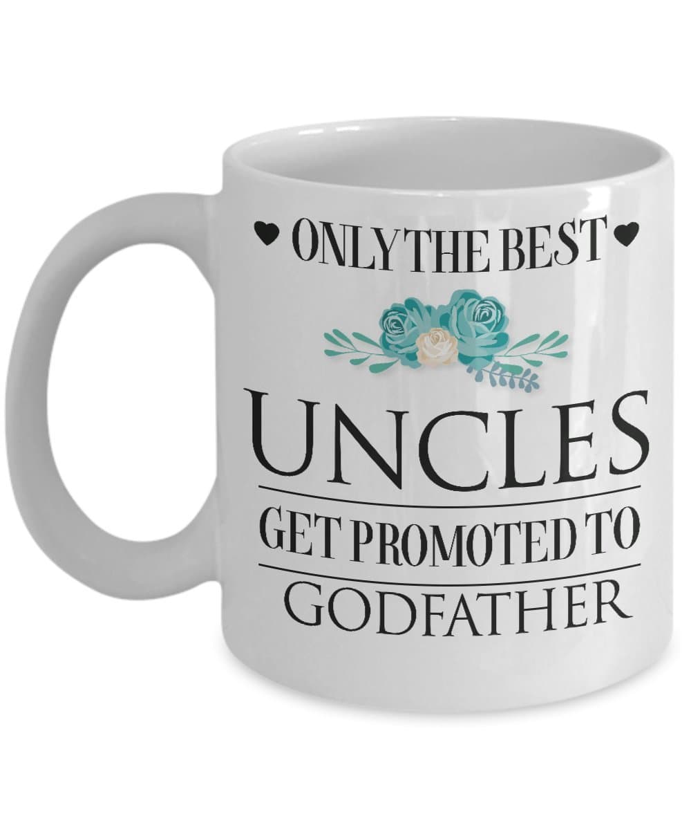 Only The Best Uncles Get Promoted To Godfather Mug, 11 oz Ceramic White Coffee Mugs, Gifts For Uncle Ever, Christmas Gifts for Men, Gift for New Year, Awesome Drinkware, Gift For Uncles