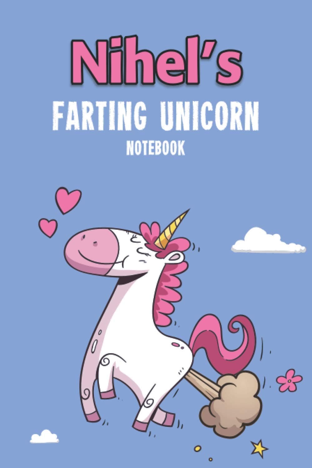 Nihel's Farting Unicorn Notebook: Funny & Unique Personalised Journal Gift - Perfect For Girls & Women For Home, School College Or Work.