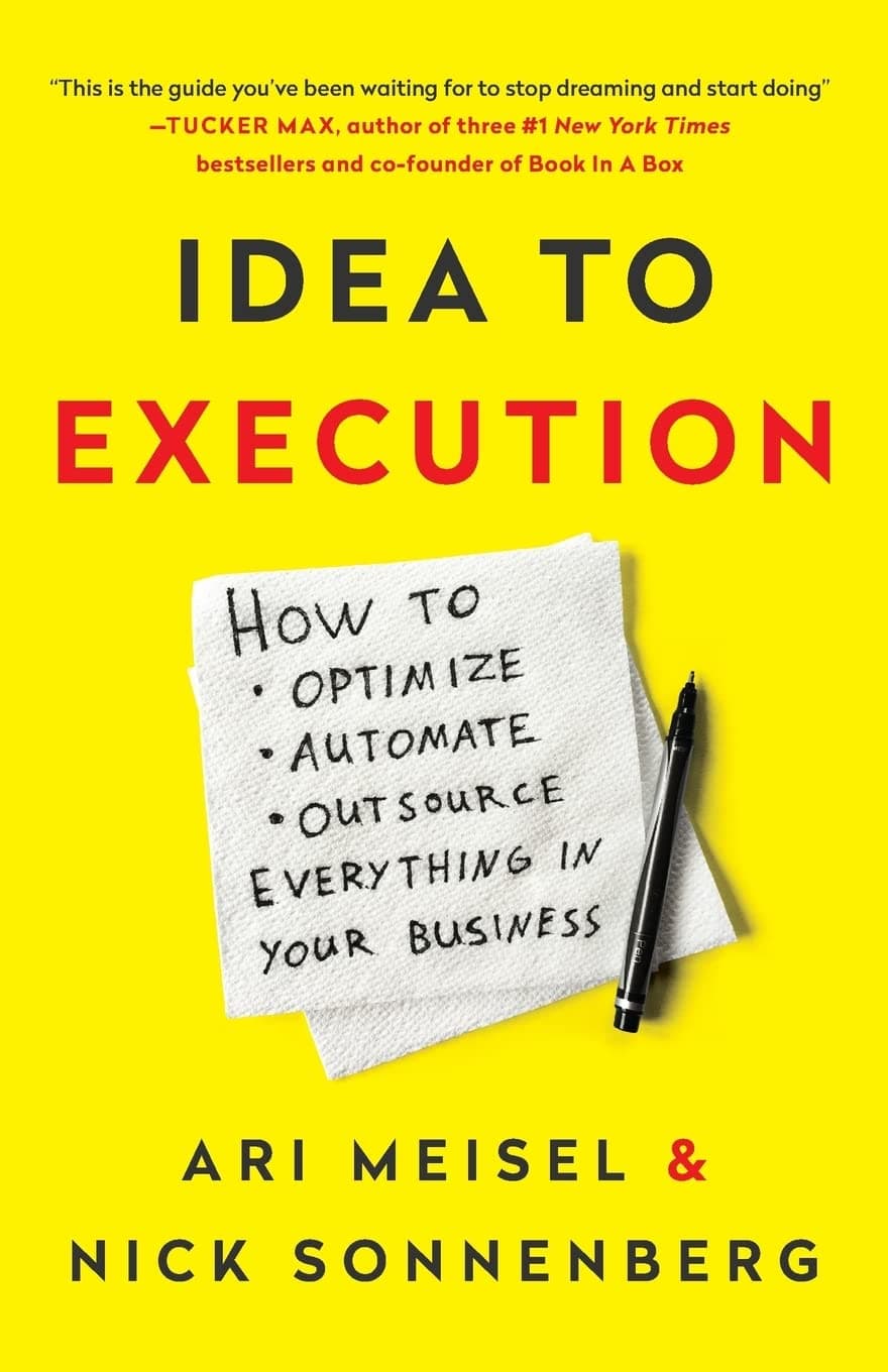 Idea to Execution: How to Optimize, Automate, and Outsource Everything in Your Business Paperback – September 14, 2016