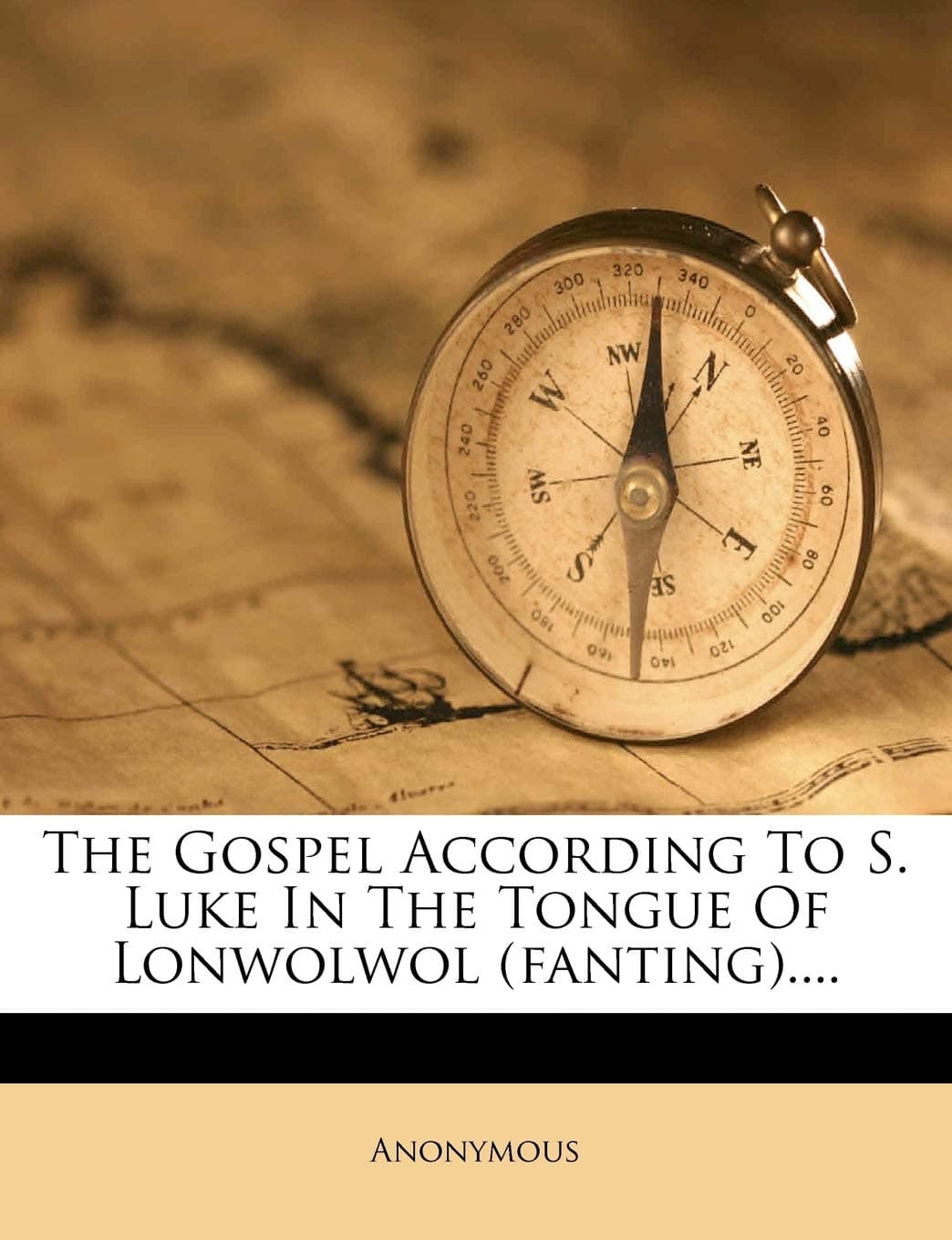 The Gospel According to S. Luke in the Tongue of Lonwolwol (Fanting)....
