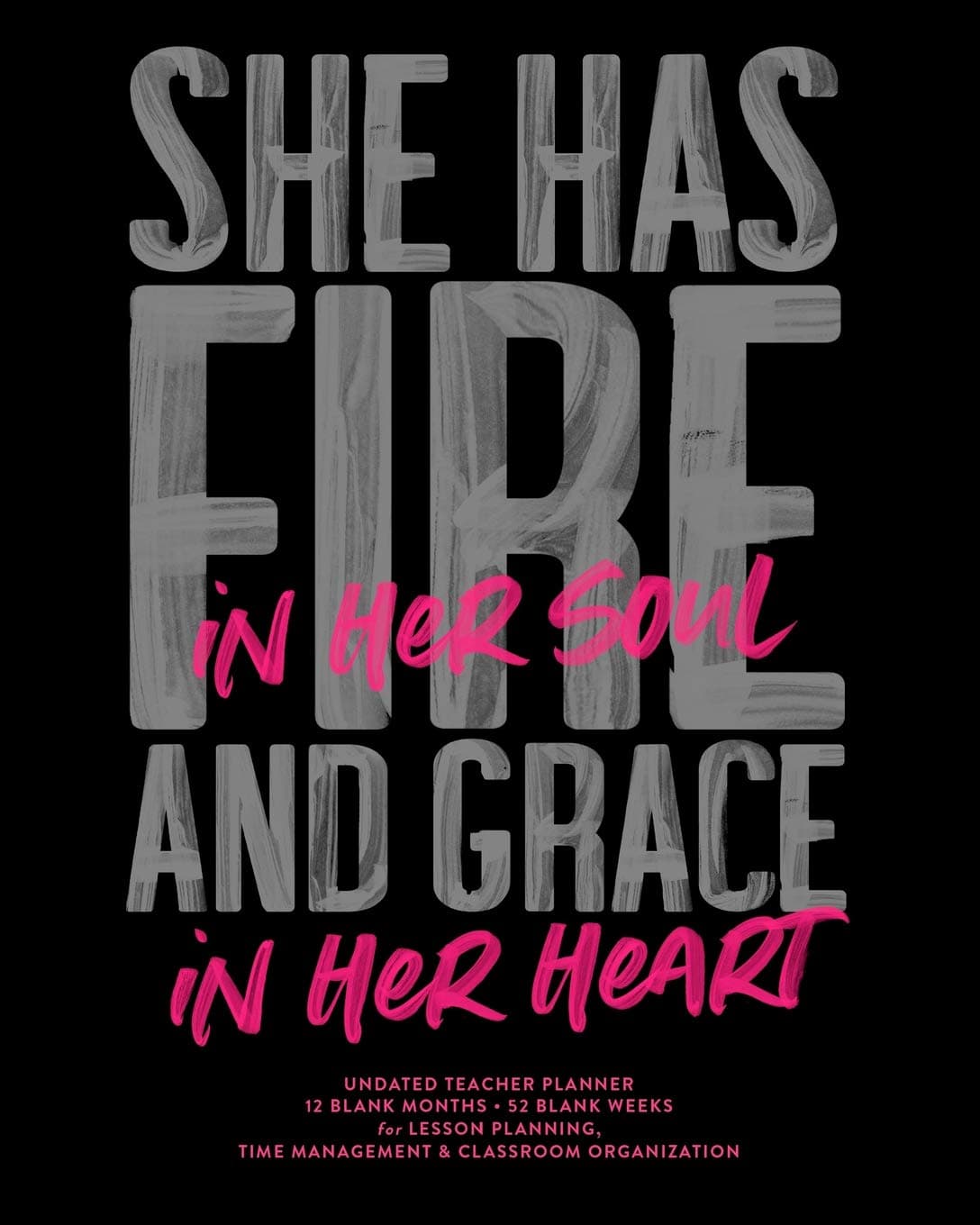 She Has Fire In Her Soul and Grace In Her Heart, Undated Teacher Planner: Hot Pink & Black Modern Inspirational Quote School Lesson Planning Calendar Book