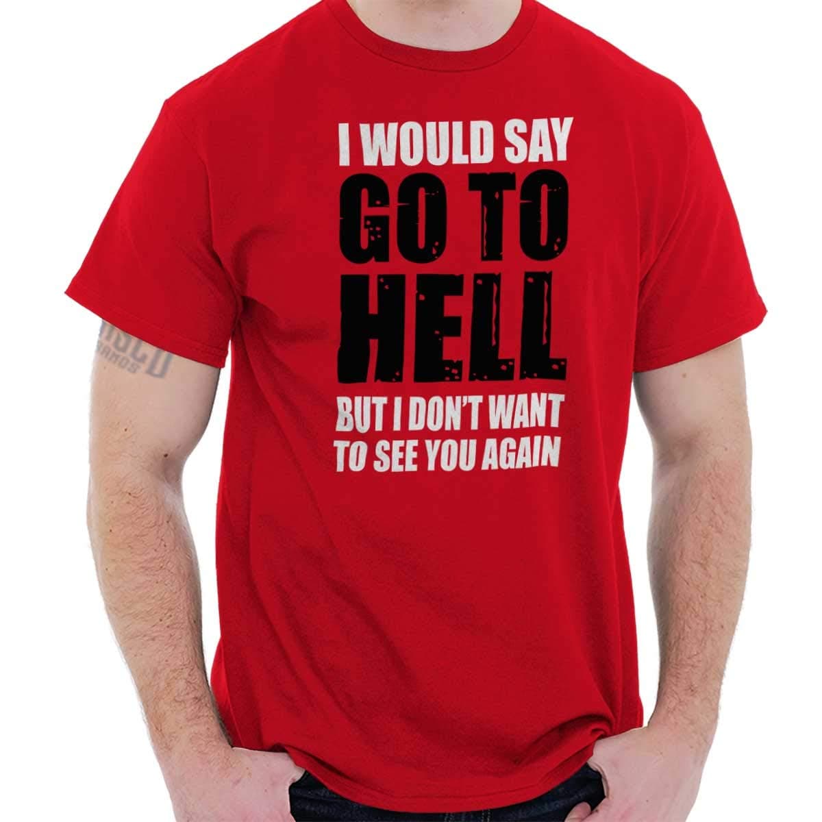 Go to Hell Rude Insult Mean Sarcastic Humor T Shirt Tee Red