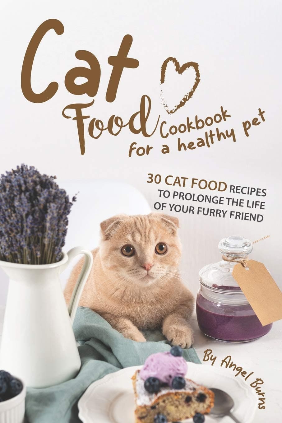 Cat Food Cookbook for A Healthy Pet: 30 Cat Food Recipes to Prolonge The Life of Your Furry Friend Paperback – 14 Nov. 2019