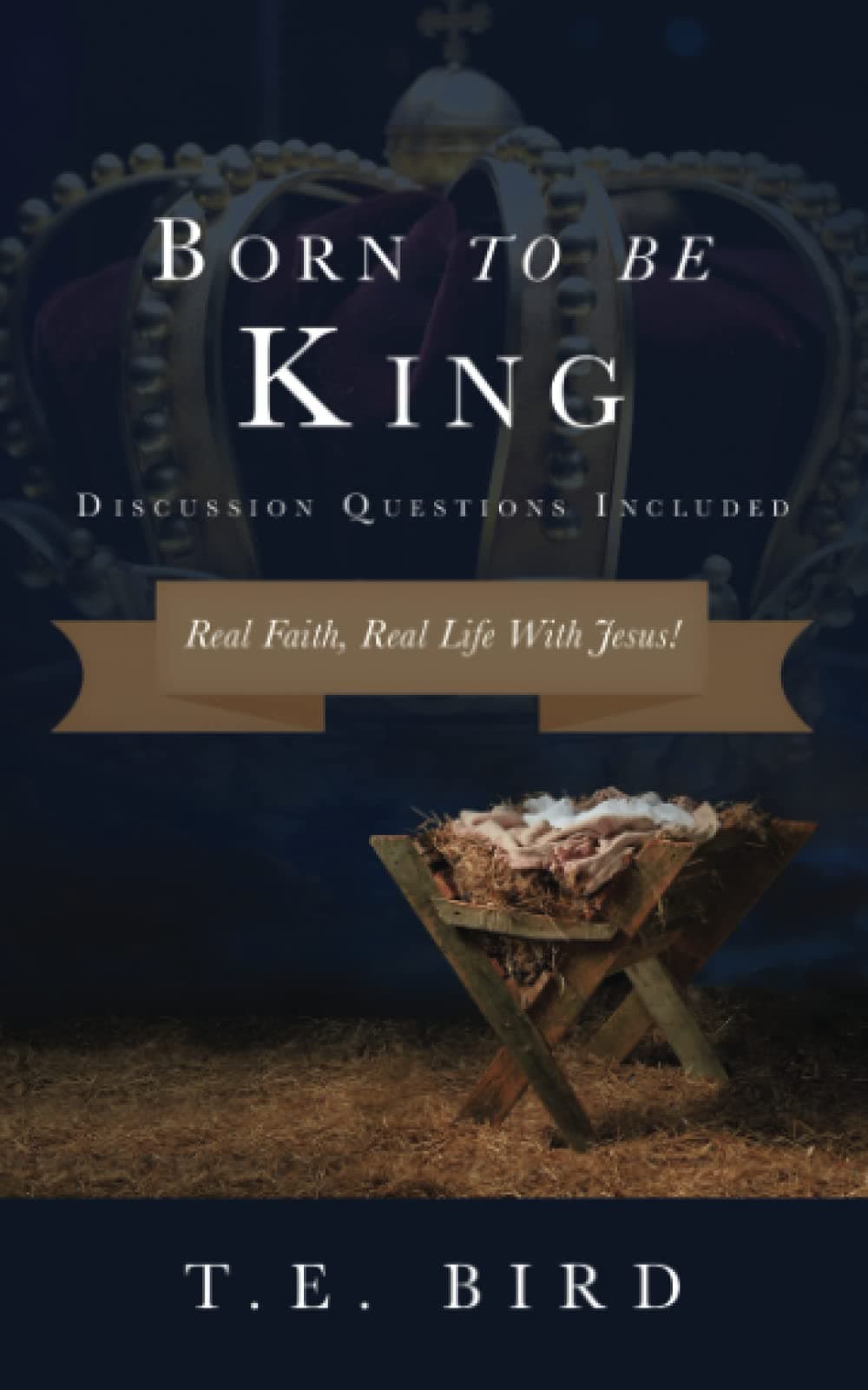 Born To Be King - Real Faith, Real Life With Jesus (Discussion Questions Included)