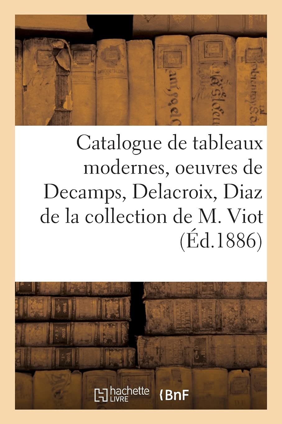 Catalogue de tableaux modernes, oeuvres importante: de la collection de M. Viot
