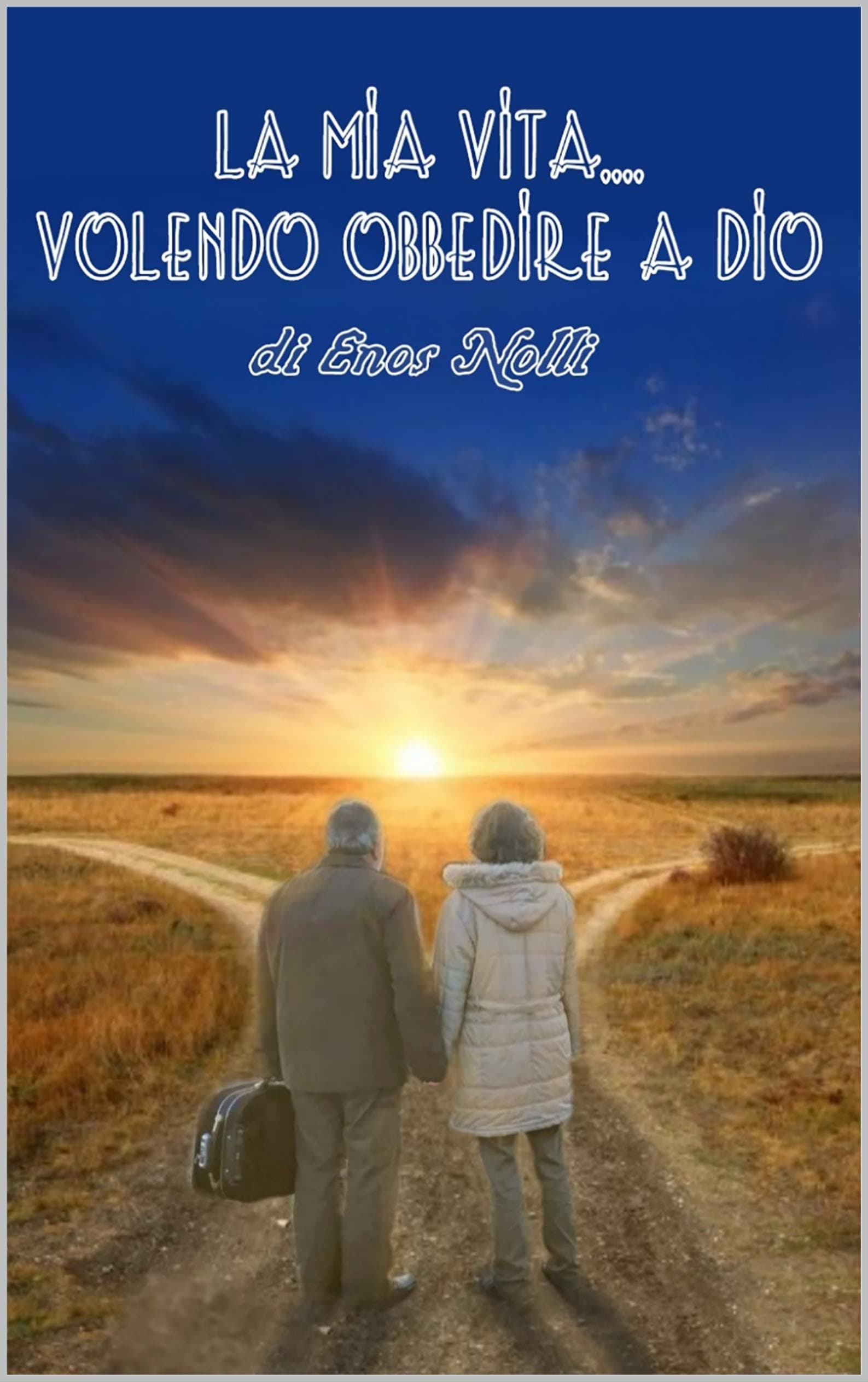 La mia vita...volendo ubbidire a Dio (Italian Edition)