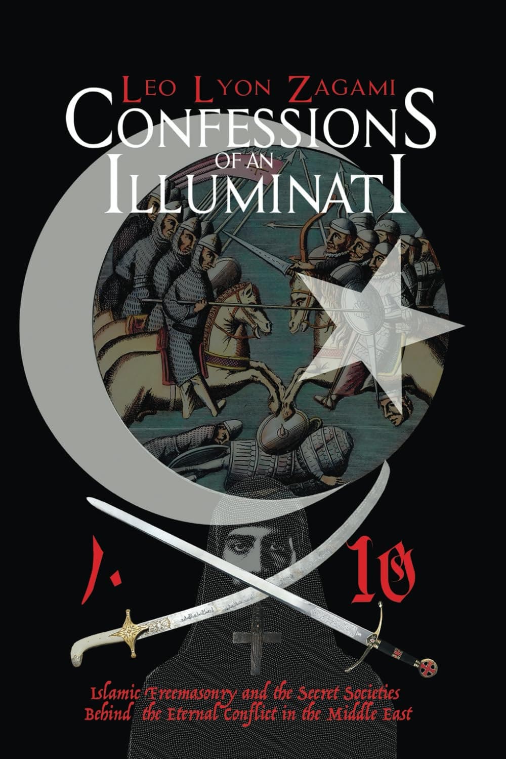Confessions of an Illuminati Volume 10: Islamic Freemasonry and the Secret Societies Behind the Eternal Conflict in the Middle East Paperback – 21 May 2024