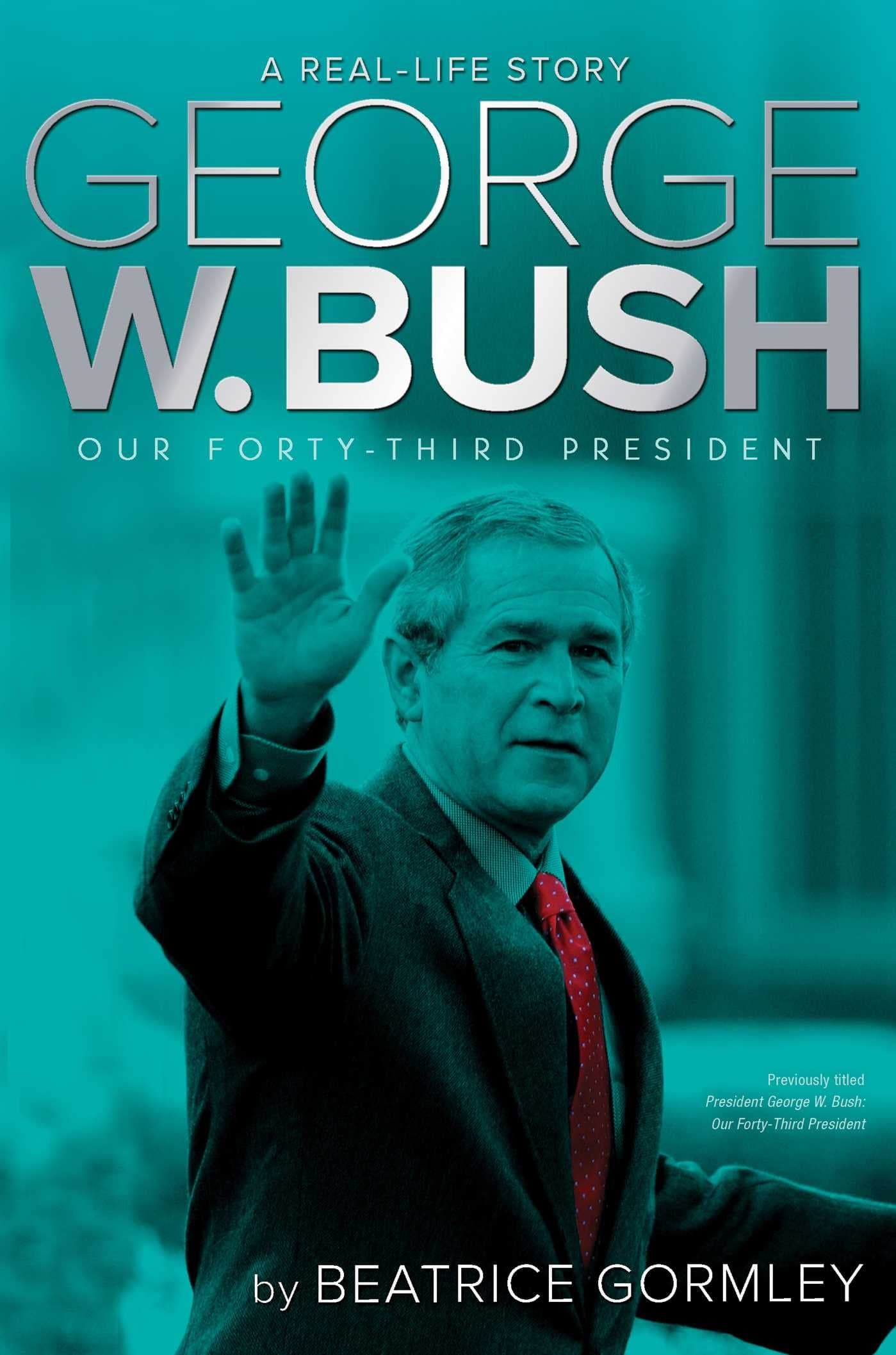 George W. Bush: Our Forty-Third President (A Real-Life Story)