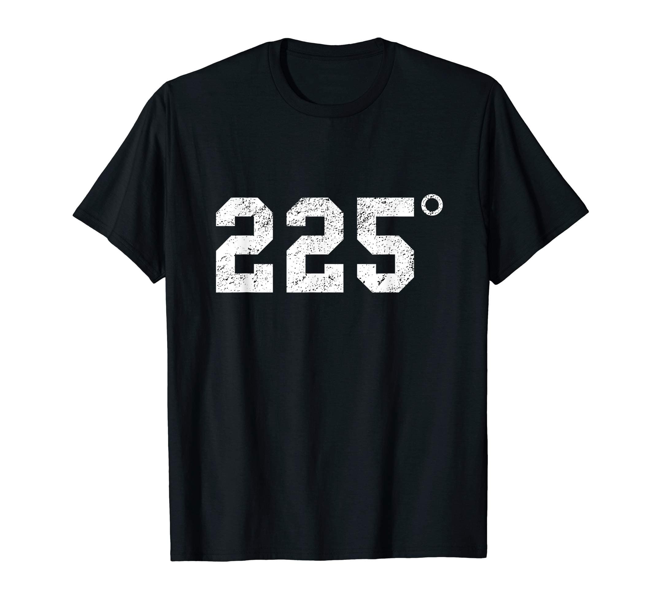225 Degrees Barbecue225 Degrees - BBQ - Grilling - Smoking Meat T-ShirtOEKO-TEX STANDARD 100