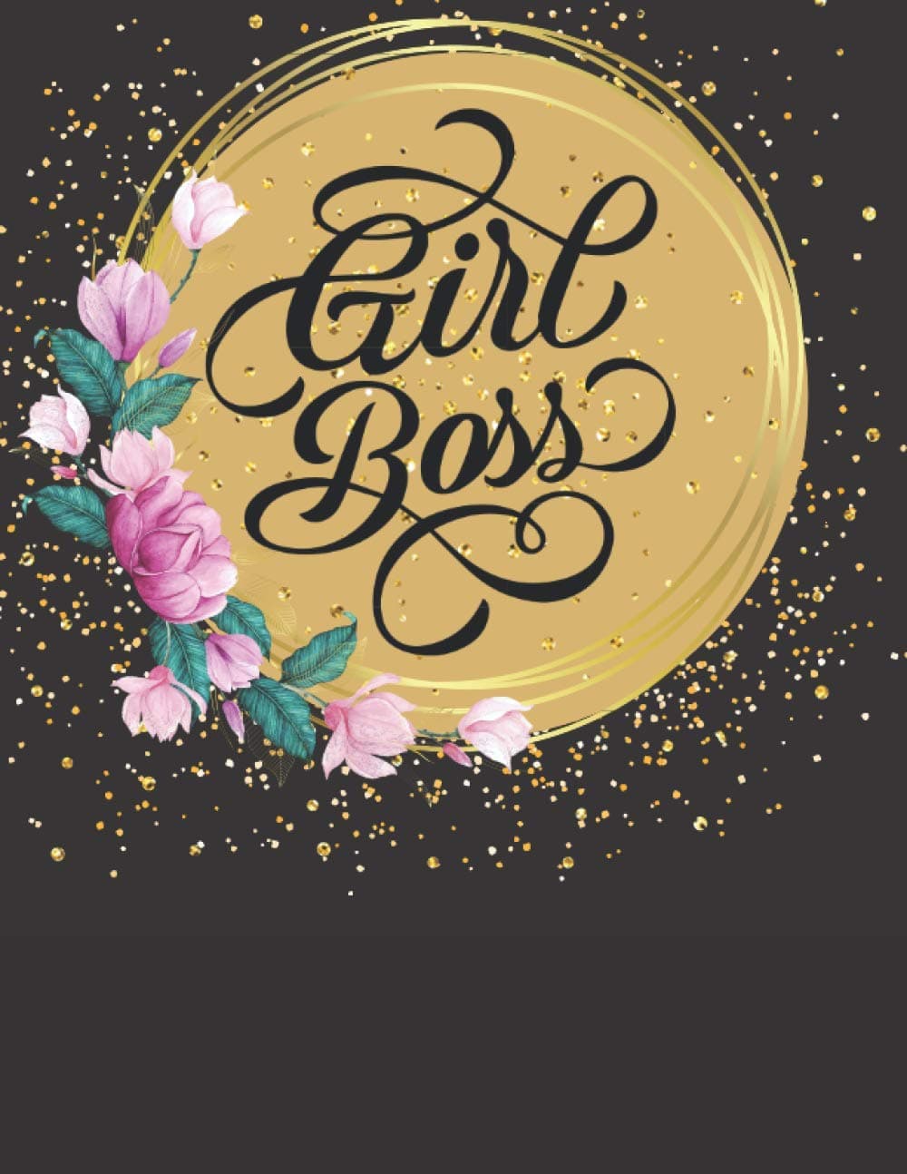 Girl Boss: 2021 Planner | Monthly Calendar with Weekly Planner | flowers gold and black