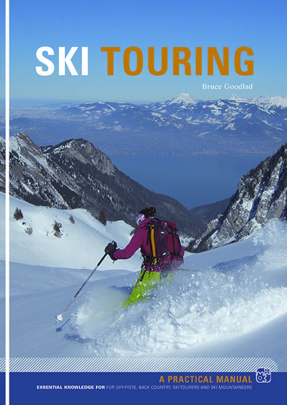 Ski Touring: Essential Knowledge for off-Piste, Back Country, Ski Tourers and Ski Mountaineers Paperback – 1 Mar. 2015