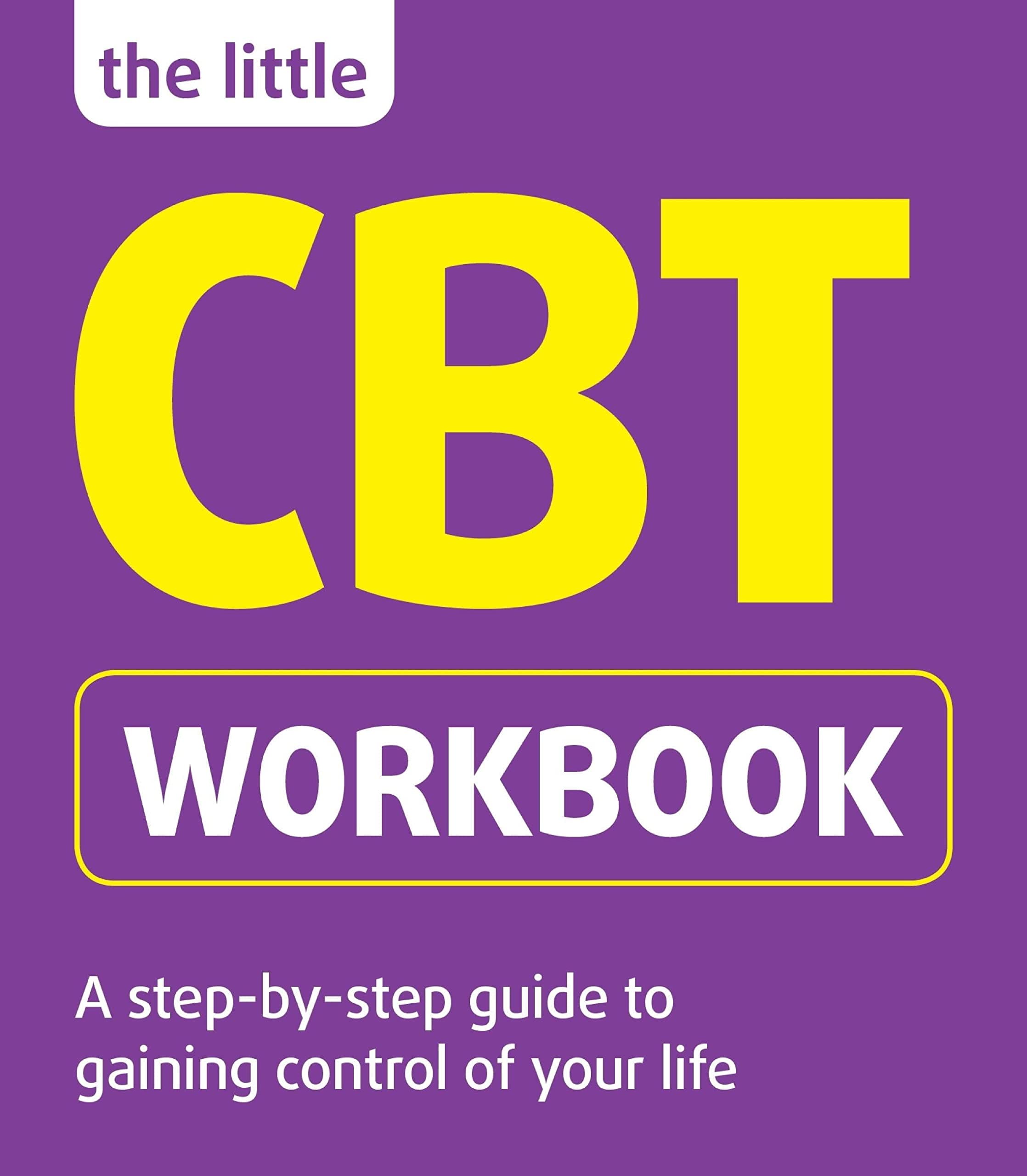 The Little CBT Workbook: A Step-by-step Guide to Gaining Control of Your Life (The Little Workbook Series)