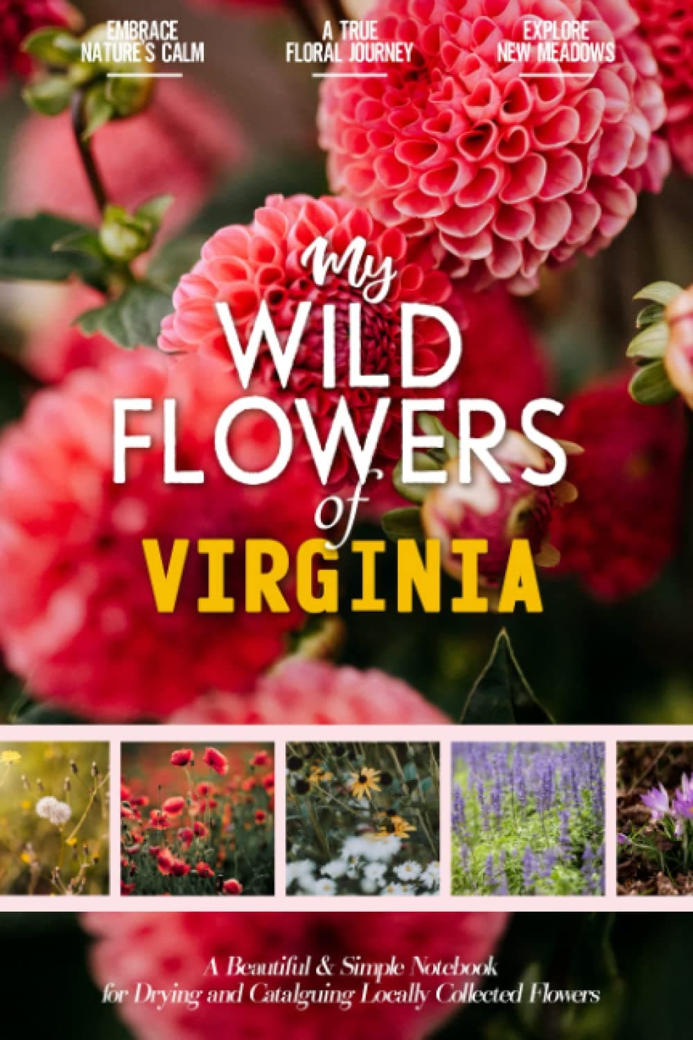 My Wildflowers of Virginia: A Beautiful and Practical Herbarium Notebook for Drying and Cataloguing Locally Collected Flowers, Plants and other ... and Colorful Adventure into Your Local Flora
