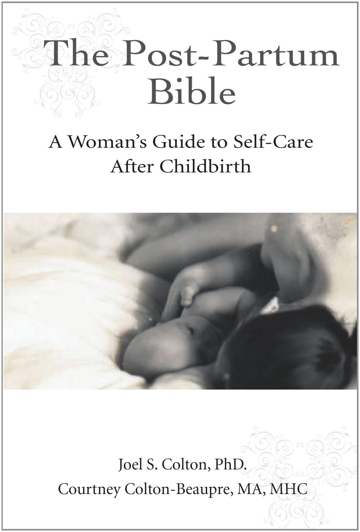 The Post-Partum Bible A Woman's Guide to Self-Care After Childbirth Paperback – November 30, 2010