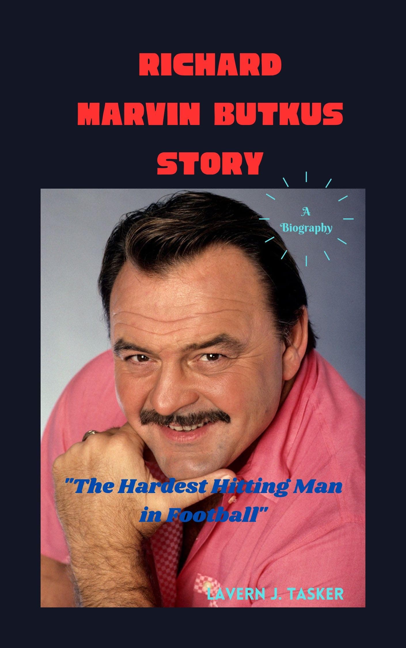 Richard Marvin Butkus Story: "The Hardest Hitting Man in Football"