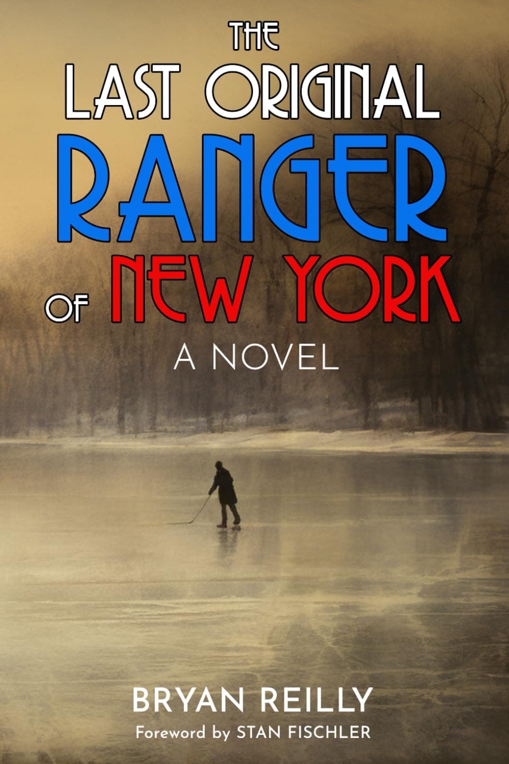 THE LAST ORIGINAL RANGER OF NEW YORK: A NOVEL