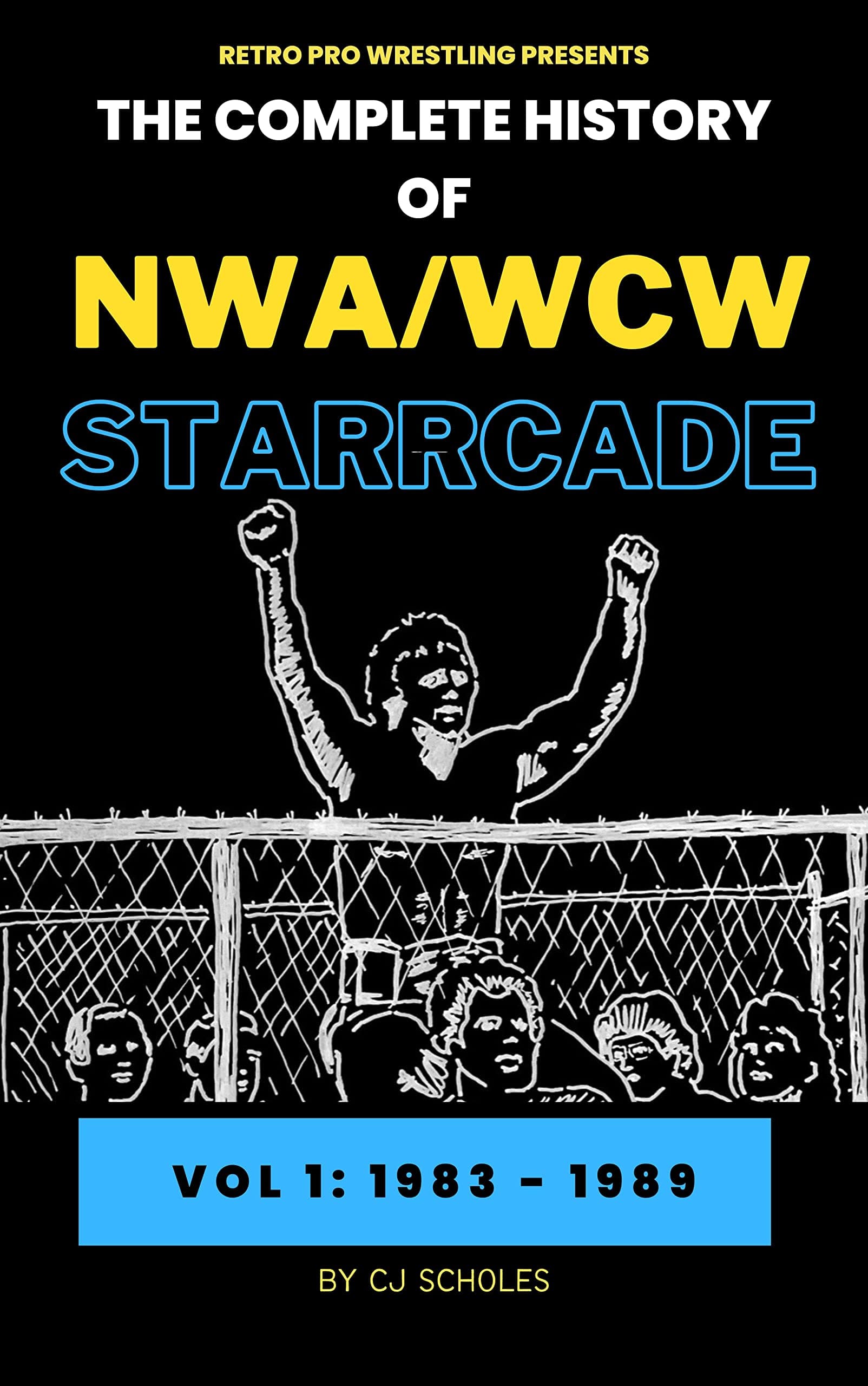The Complete History of NWA/WCW Starrcade: Vol 1: 1983 - 1989