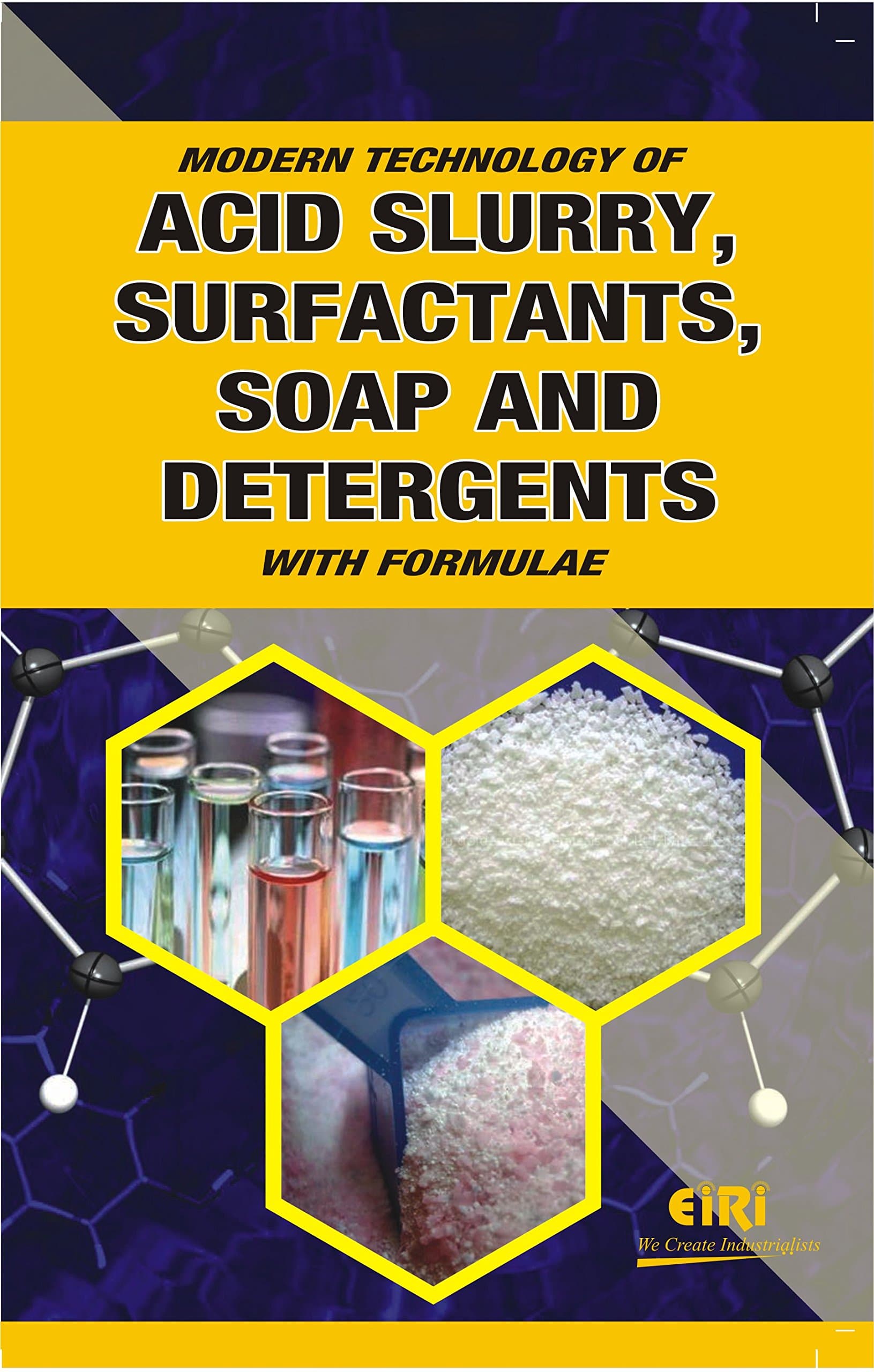 MODERN TECHNOLOGY OF ACID SLURRY, SURFACTANTS, SOAP AND DETERGENTS WITH FORMULAE [Paperback] [Jan 01, 2015] EIRI Board of Consultants & Engineers Unknown Binding – January 1, 2011