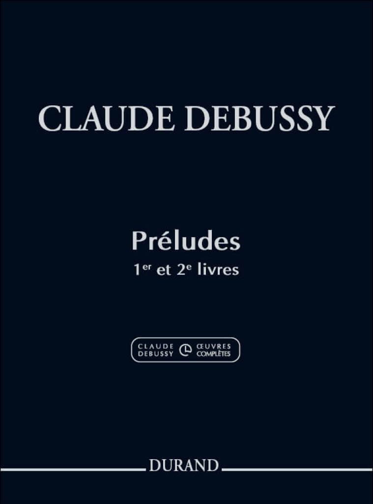 Claude Debussy - Preludes Books 1 and 2 | Advanced Piano Solo Sheet Music Book for Classical Pianists | Critical Edition with Performance Notes High-Level Repertoire for Study and Technique