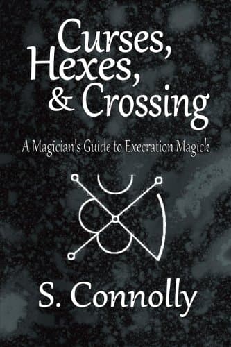 Curses, Hexes & Crossing: A Magician's Guide to Execration Magick Kindle Edition