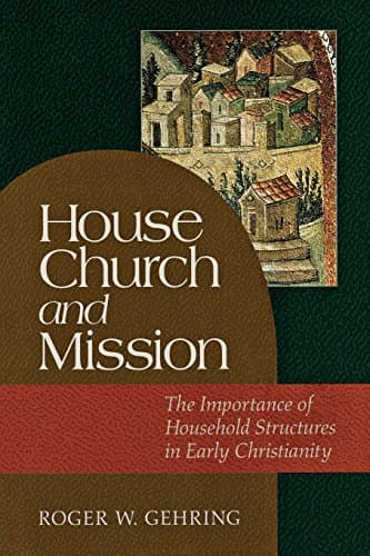 House Church and Mission: The Importance of Household Structures in Early Christianity Paperback – March 1, 2009