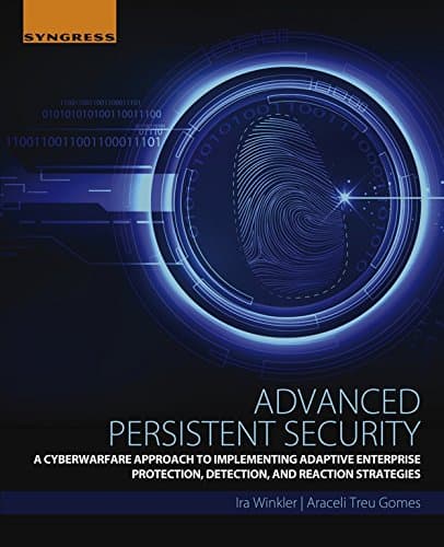 Advanced Persistent Security: A Cyberwarfare Approach to Implementing Adaptive Enterprise Protection, Detection, and Reaction Strategies