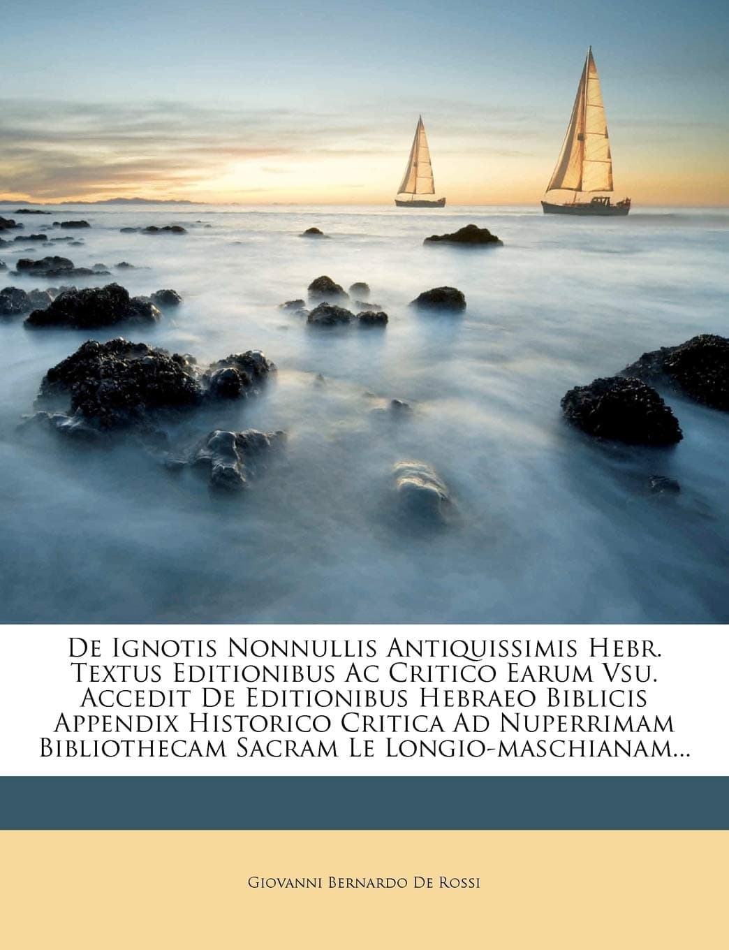de Ignotis Nonnullis Antiquissimis Hebr. Textus Editionibus AC Critico Earum Vsu. Accedit de Editionibus Hebraeo Biblicis Appendix Historico Critica ... Bibliothecam Sacram Le Longio-Maschianam...