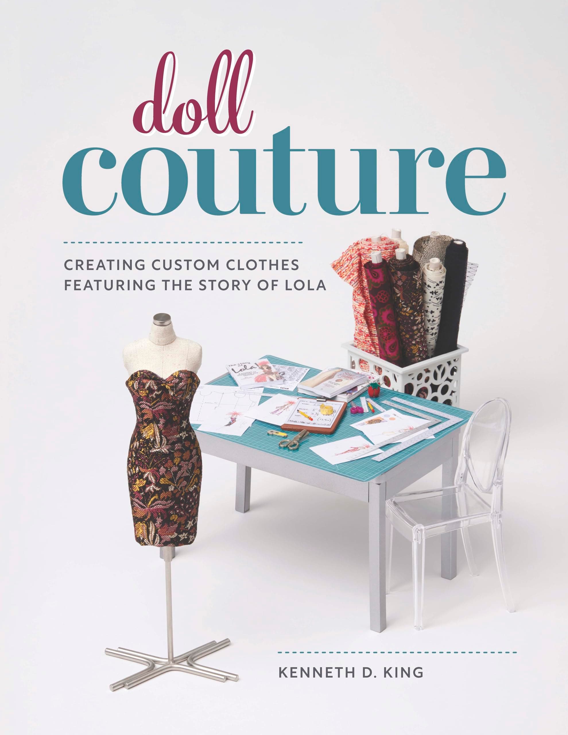 Doll Couture: Creating Custom Clothes Featuring the Story of Lola
